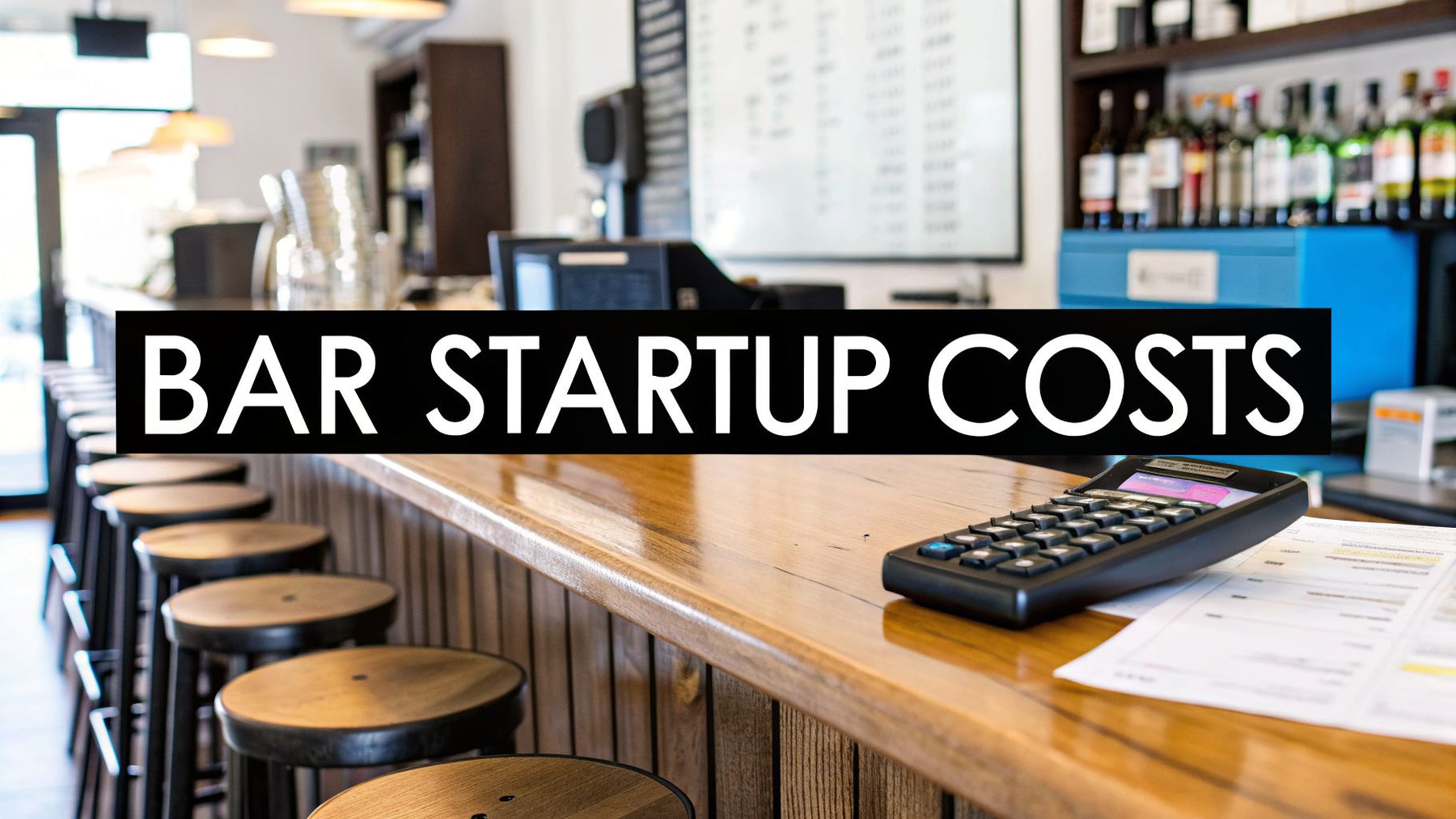 Bar Startup Costs: A Clear Guide to Budget Your Dream Bar
