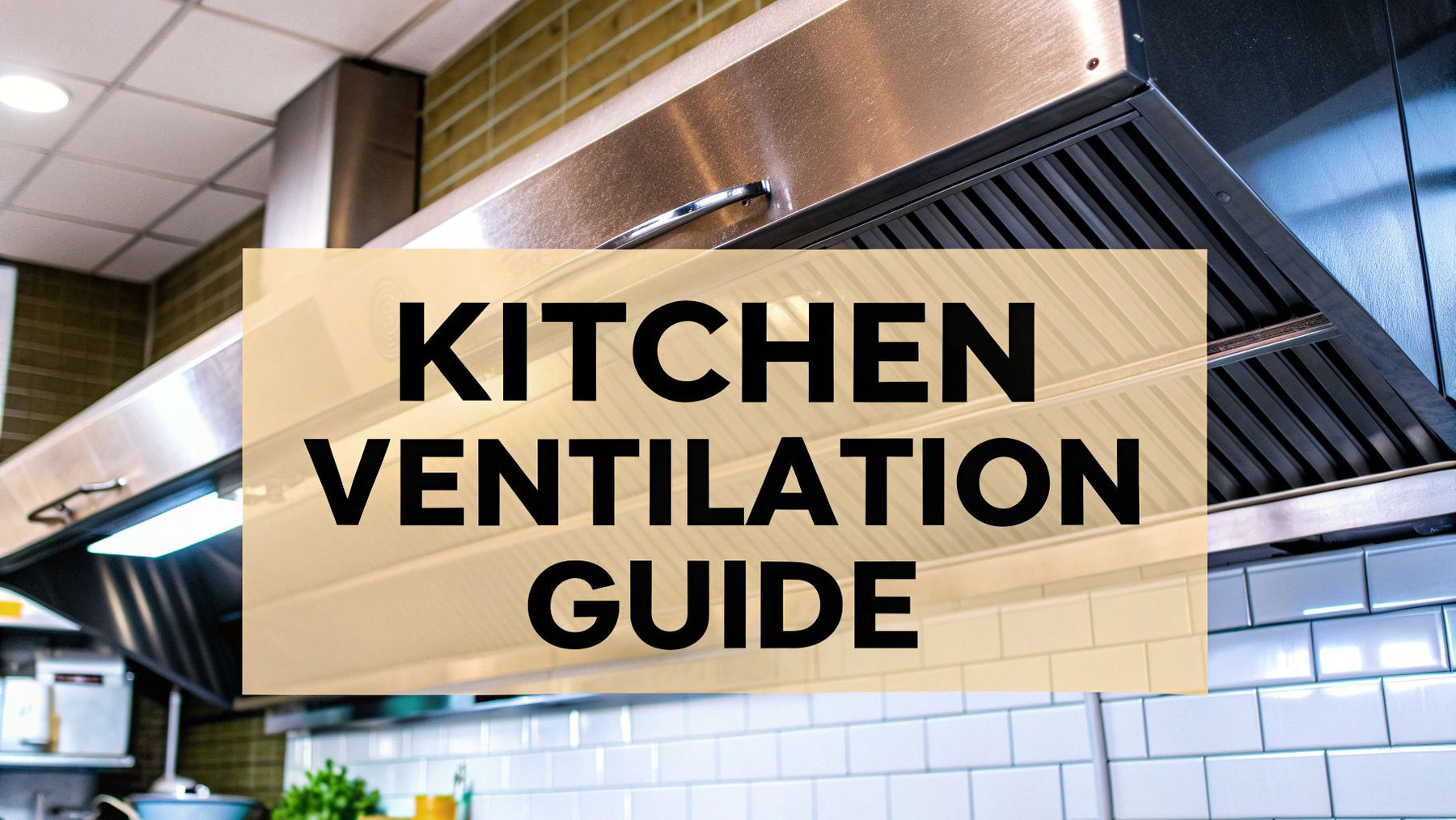 Your Guide to Commercial Kitchen Ventilation Systems