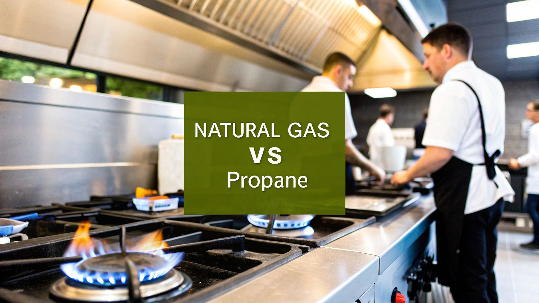 Natural Gas vs Propane for Commercial Kitchens